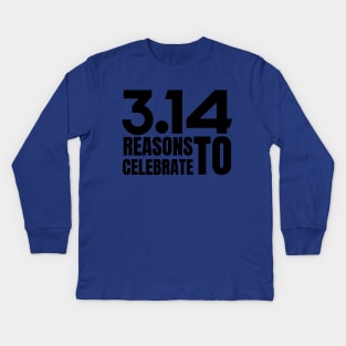 Pi Day 3.14 Reasons to celebrate Kids Long Sleeve T-Shirt